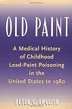 Old Paint: A Medical History of Childhood Lead-Paint Poisoning in the United States to 1980