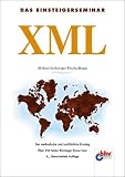 XML: Der methodische und ausf�hrliche Einstieg. �ber 350 Seiten Einsteiger-Know-how