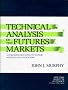 Technical Analysis of the Future Markets: A Comprehensive Guide to Trading Methods and Applications