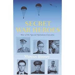 Secret War Heroes: The Men of Special Operations Executive