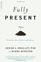 Fully Present: The Science, Art, and Practice of Mindfulness