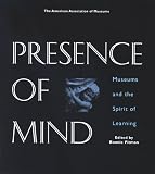 Presence Of Mind : Museums And The Spirit Of Learning