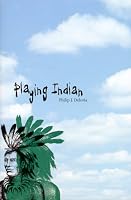 Playing Indian (Yale Historical Publications Series)