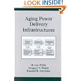 Aging Power Delivery Infrastructures (Power Engineering) by H. Lee Willis, Gregory Welch, and Randall R. Schrieber