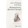 Robespierre derniers temps : Edition revue et augment�e de La litt�rature comme acupuncture