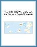 41G95AJ4RWL. SL160  The 2000 2005 World Outlook for Electrical Goods Wholesale (Strategic Planning Series)