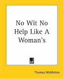 No Wit No Help Like a Womans