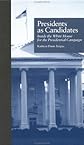 Presidents as Candidates: Inside the White House for the Presidential Campaign (Garland Reference Library of Social Science)