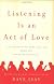 Listening Is an Act of Love