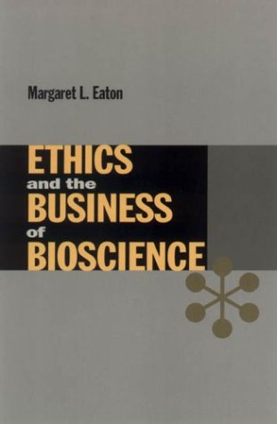 Ethics and the Business of Bioscience (Stanford Business Books)
