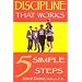 Discipline That Works: 5 Simple Steps