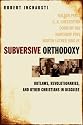 Subversive Orthodoxy: Outlaws, Revolutionaries, and Other Christians in Disguise