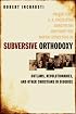 Subversive Orthodoxy: Outlaws, Revolutionaries, and Other Christians in Disguise