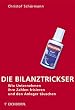 Die Bilanztrickser - wie Unternehmen ihre Zahlen frisieren und den Anleger t�uschen.