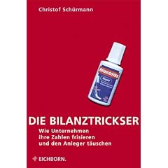 Die Bilanztrickser - wie Unternehmen ihre Zahlen frisieren und den Anleger t�uschen.