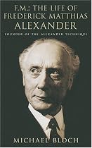 FM - The Life of Frederick Matthias Alexander: Founder of the Alexander Technique