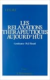 Les relaxations th�rapeutiques aujourd'hui: Actes du premier Colloque international de relaxation, I.F.E.R.T., juin 1987, Paris