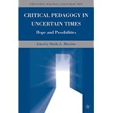 CriticalPedagogyinUncertainTimes:HopeandPossibilities(Education,PoliticsandPublicLife)