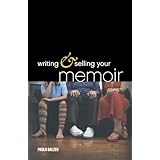writing  selling your memoir how to craft your life story so that somebody else will actually want to read it