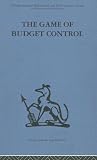 The Game of Budget Control (International Behavioural and Social Sciences, Classics from the Tavistock Press)