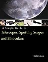 A Simple Guide to Telescopes, Spotting Scopes and Binoculars