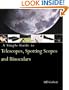 A Simple Guide to Telescopes, Spotting Scopes and Binoculars