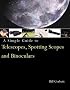 A Simple Guide to Telescopes, Spotting Scopes, and Binoculars