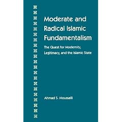 Moderate and Radical Islamic Fundamentalism: The Quest for Modernity, Legitimacy, and the Islamic State