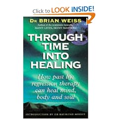 Through Time into Healing: How Past Life Regression Therapy Can Heal Mind, Body and Soul