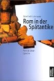 Rom in der Sp&auml;tantike: Portr&auml;t einer Epoche - Manfred Fuhrmann