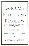 Language Processing Problems: A Guide for Parents and Teachers