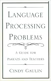 Language Processing Problems: A Guide for Parents and Teachers