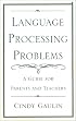 Language Processing Problems: A Guide for Parents and Teachers