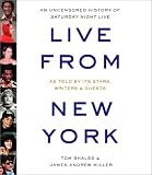 Live From New York: An Uncensored History of Saturday Night Live, as Told By Its Stars, Writers and Guests