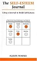 The Self-esteem Journal: Using a Journal to Build Self-esteem (Overcoming Common Problems)