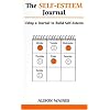 The Self-esteem Journal: Using a Journal to Build Self-esteem (Overcoming Common Problems)