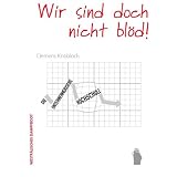 Wir sind doch nicht bl�d!: Die unternehmerische Hochschulevon "Clemens Knobloch"