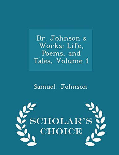 Dr. Johnson s Works: Life, Poems, and Tales, Volume 1 - Scholar's Choice Edition