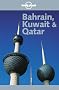 Lonely Planet Bahrain, Kuwait & Qatar (Lonely Planet Bahrain, Kuwait and Qatar) Lonely Planet Bahrain, Kuwait & Qatar (Lonely Planet Bahrain, Kuwait and Qatar)