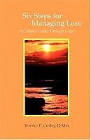 Six Steps for Managing Loss: A Catholic Guide Through Grief