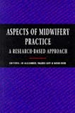 Aspects of Midwifery Practice: A Research Based Approach (Midwifery Practice)