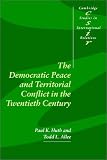 The Democratic Peace and Territorial Conflict in the Twentieth Century (Cambridge Studies in International Relations)
