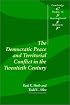 The Democratic Peace and Territorial Conflict in the Twentieth Century (Cambridge Studies in International Relations)
