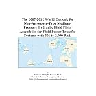 The 2007-2012 World Outlook for Non-Aerospace-Type Medium-Pressure Hydraulic Fluid Filter... by  Philip M. Parker
