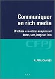 Communiquer en rich media : Structurer les contenus en optimisant textes, sons, images et liens