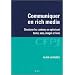 Communiquer en rich media : Structurer les contenus en optimisant textes, sons, images et liens