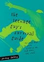 The Teenage Guy's Survival Guide: The Real Deal on Girls, Growing Up and Other Guy Stuff