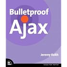  Bulletproof Ajax  by Jeremy Keith and Aaron Gustafson