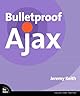 Bulletproof Ajax (Voices That Matter)