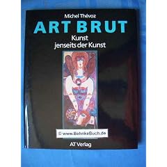 Art brut : Kunst jenseits der Kunst.